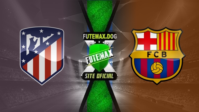 Assistir Atlético de Madri x Barcelona AO VIVO Online 16/03/2025