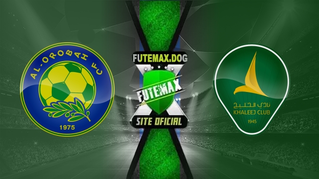 Assistir Al-Orobah x Al-Khaleej AO VIVO Online 16/05/2025
